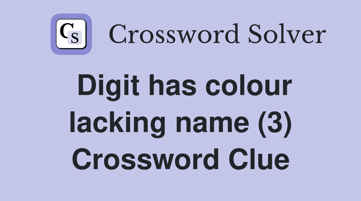 Digit has colour lacking name (3) Crossword Clue