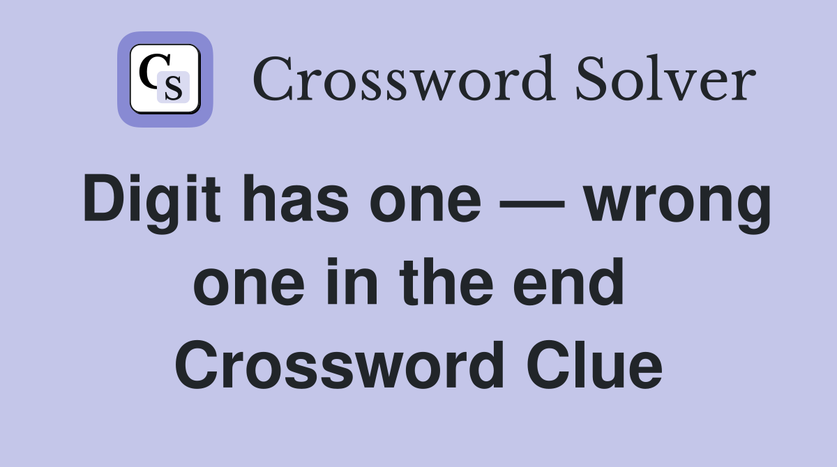 Digit has one — wrong one in the end  Crossword Clue