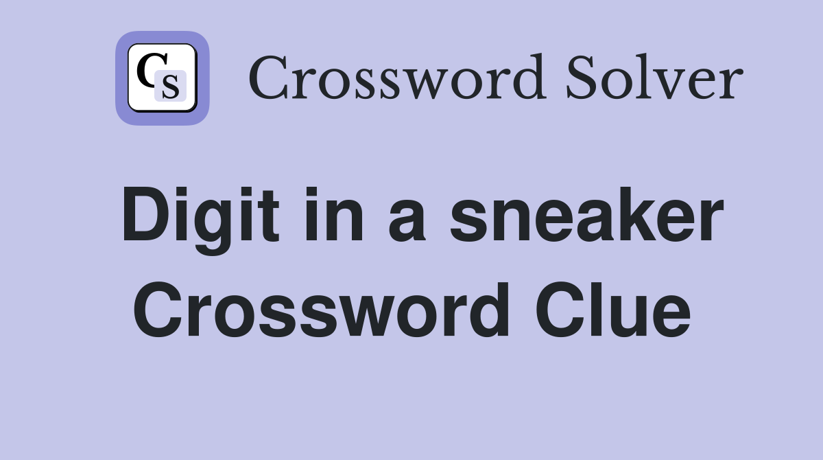 Digit in a sneaker Crossword Clue
