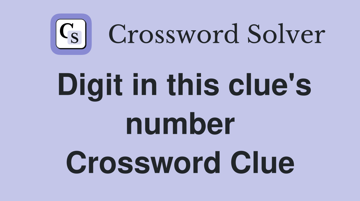 Digit in this clue's number Crossword Clue