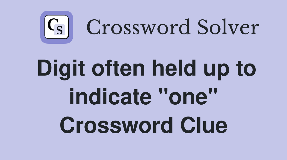 Digit often held up to indicate "one" Crossword Clue