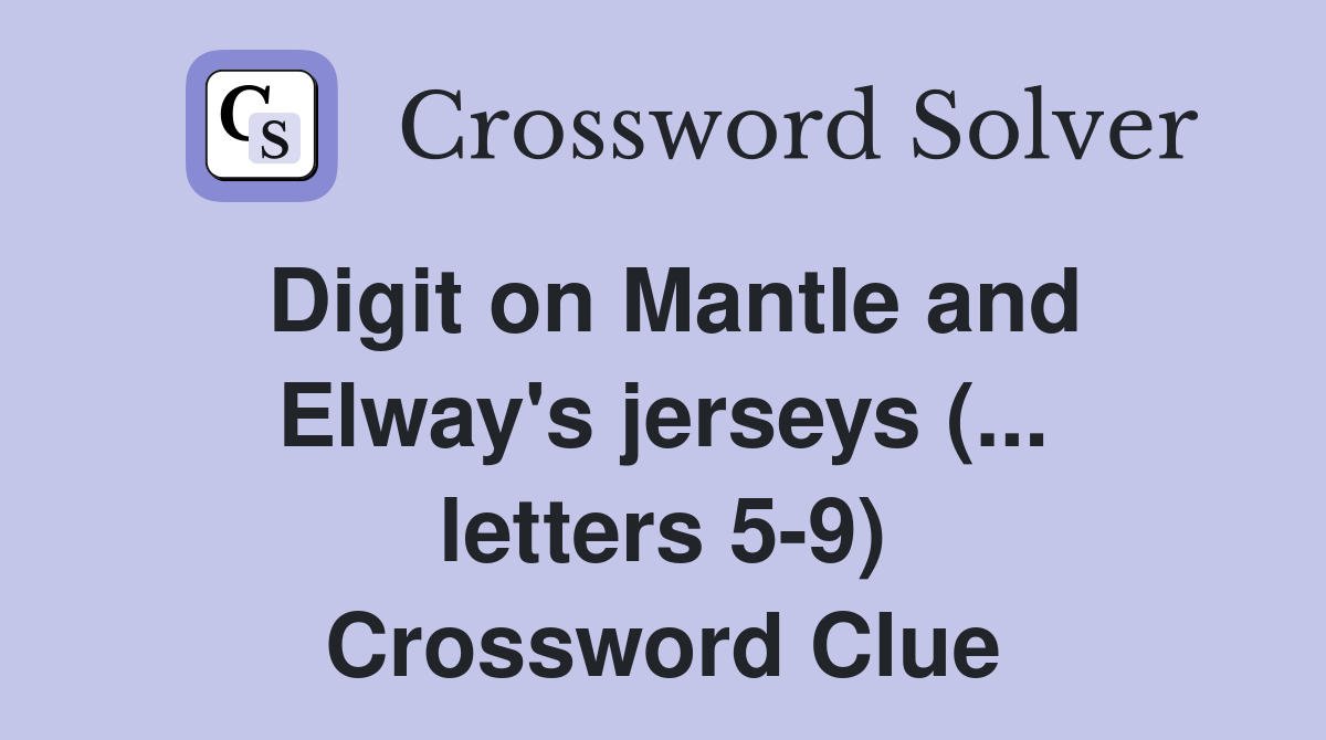 Digit on Mantle and Elway's jerseys (... letters 5-9) Crossword Clue