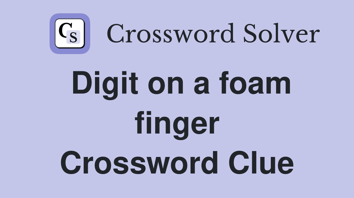 Digit on a foam finger Crossword Clue
