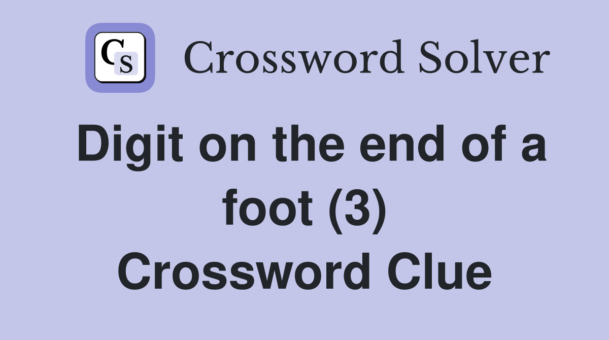 Digit on the end of a foot (3) Crossword Clue