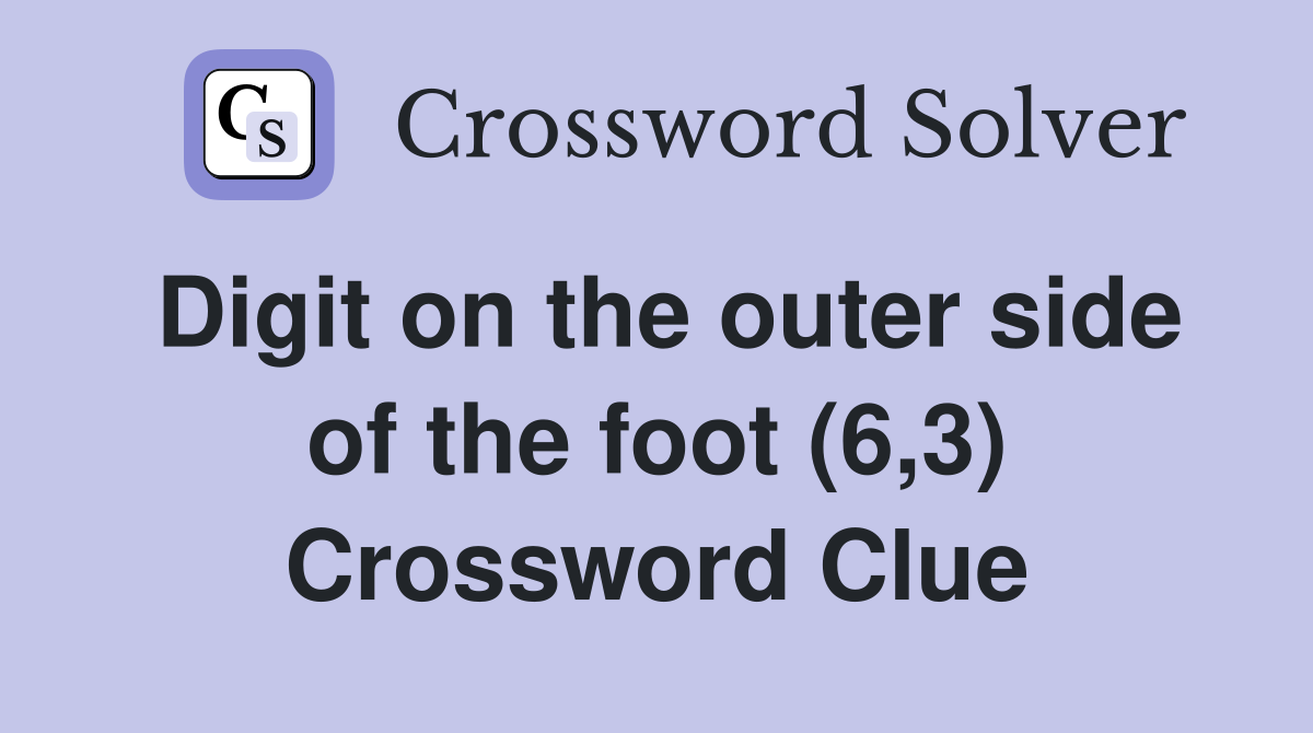 Digit on the outer side of the foot (6,3) Crossword Clue