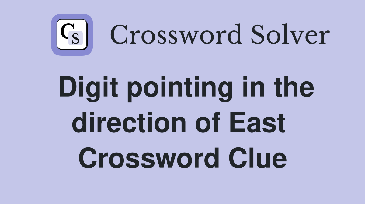 Digit pointing in the direction of East  Crossword Clue