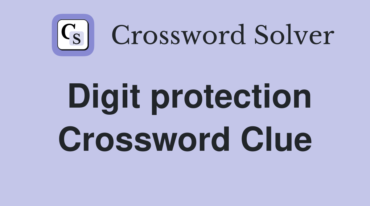 Digit protection Crossword Clue