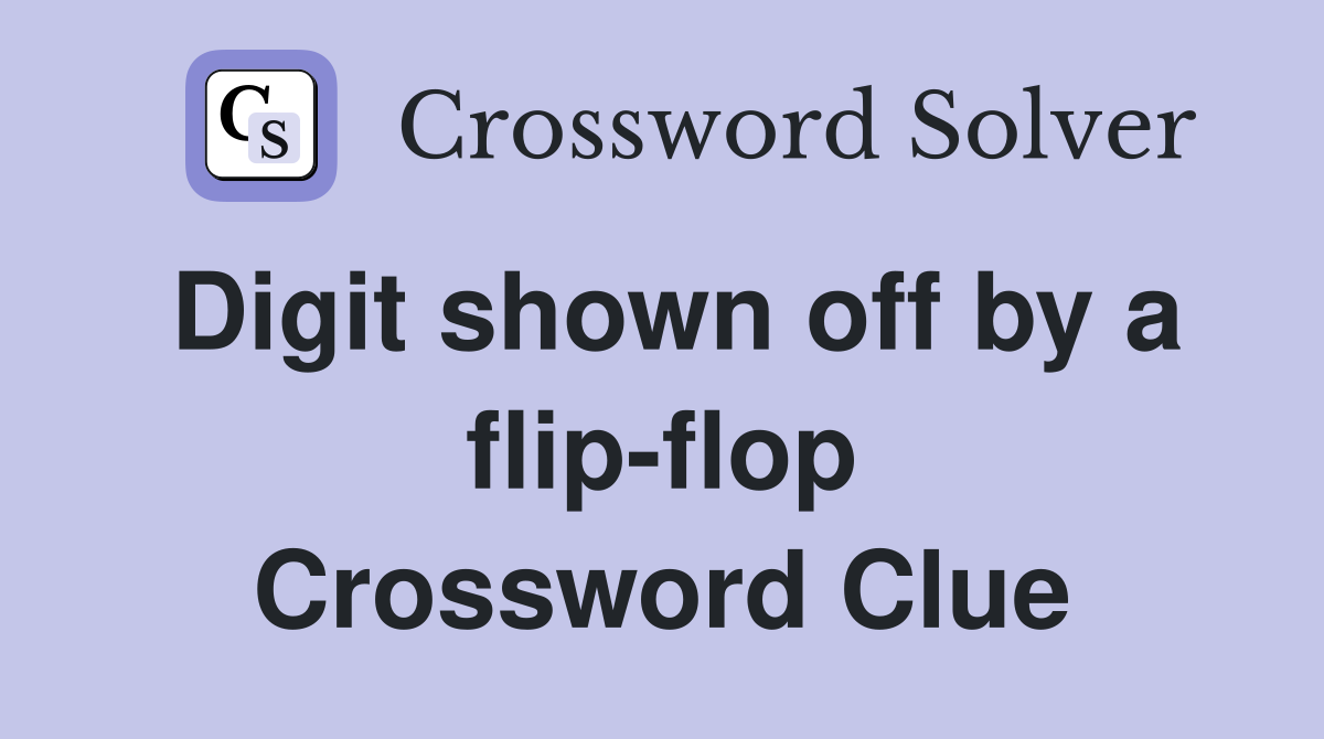 Digit shown off by a flip-flop Crossword Clue