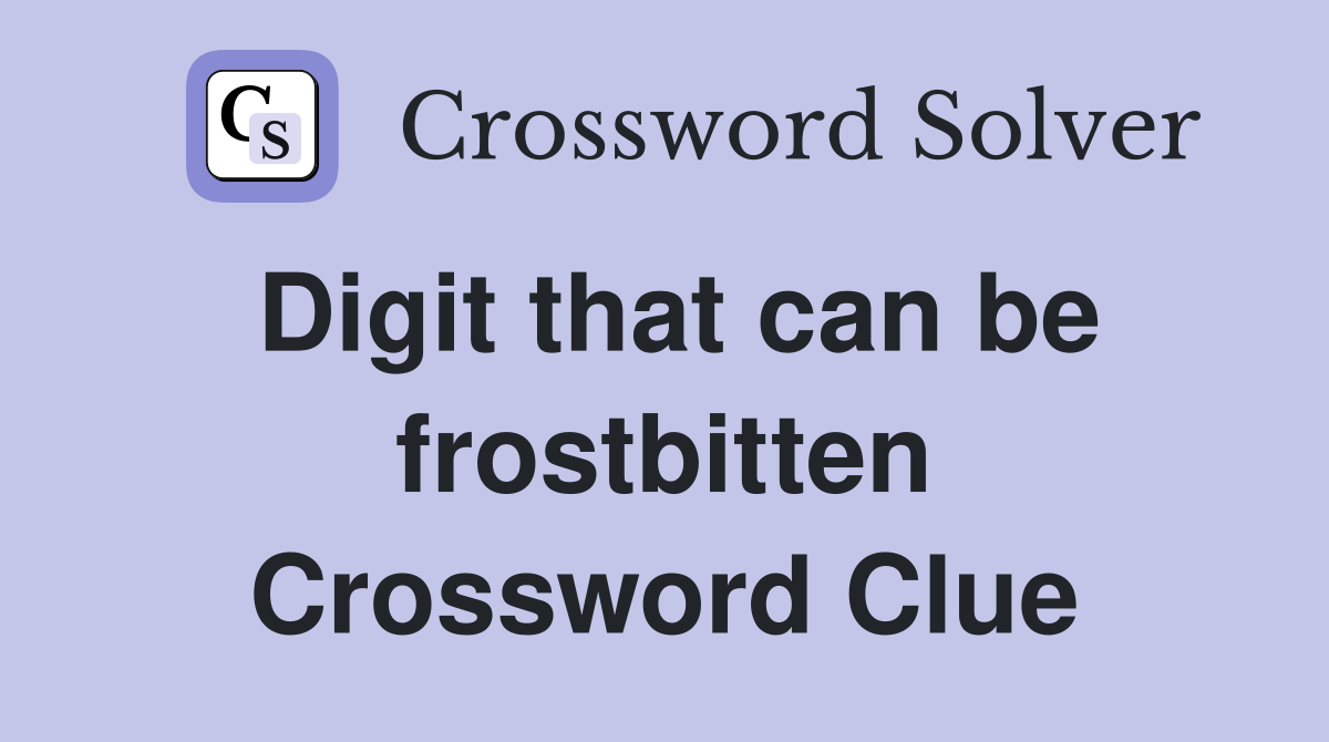 Digit that can be frostbitten Crossword Clue