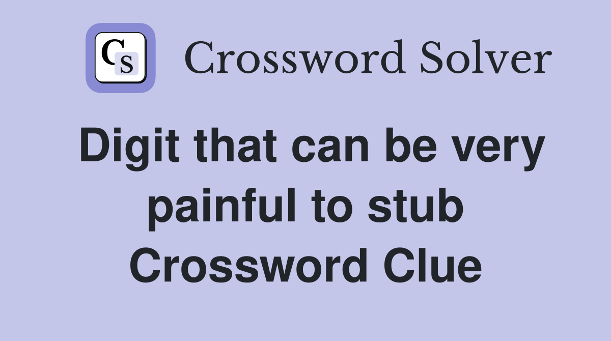 Digit that can be very painful to stub Crossword Clue