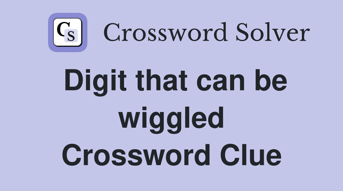 Digit that can be wiggled Crossword Clue