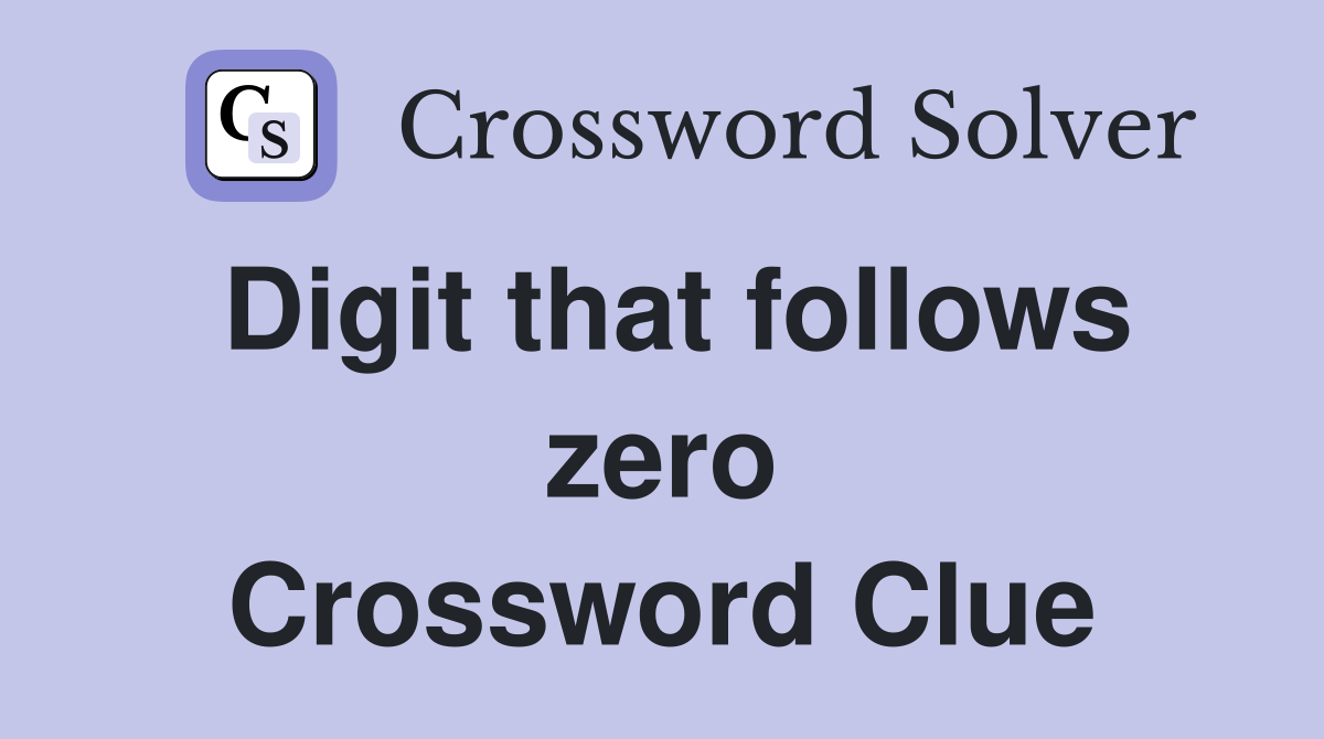 Digit that follows zero Crossword Clue