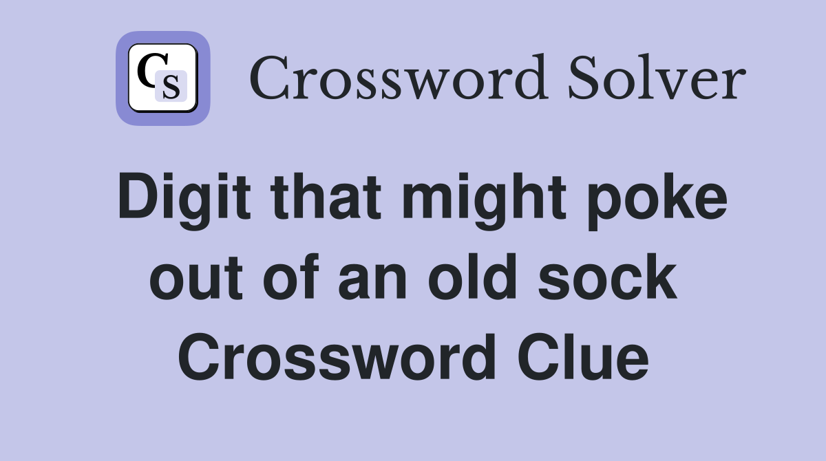 Digit that might poke out of an old sock Crossword Clue Answers