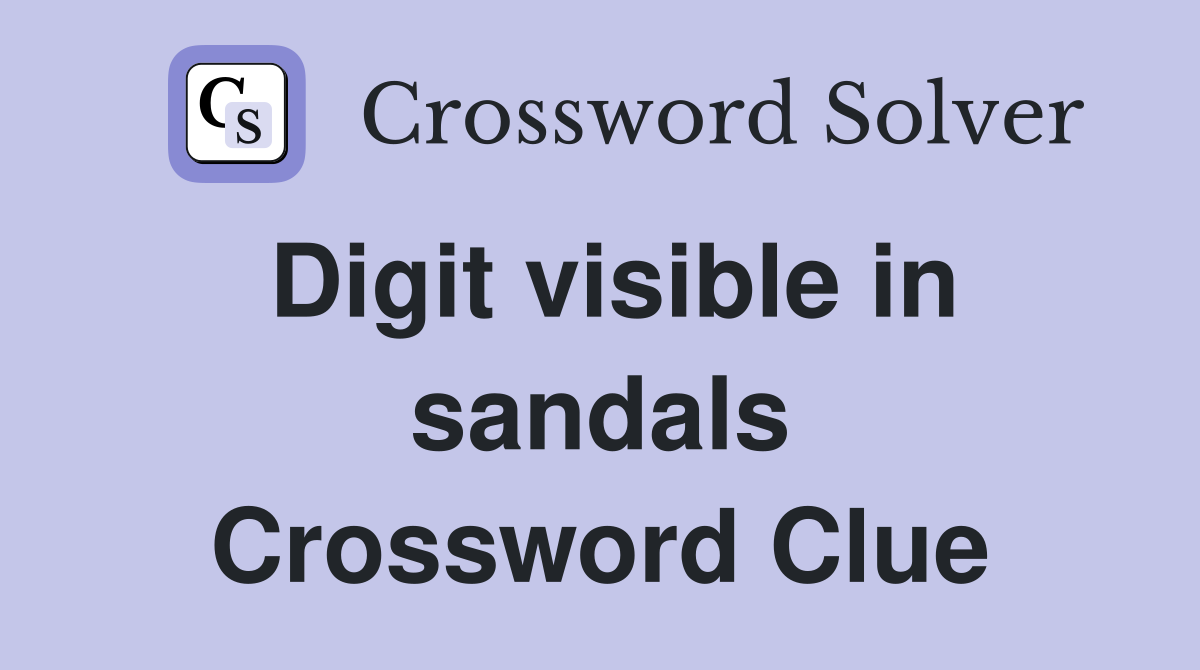Digit visible in sandals Crossword Clue