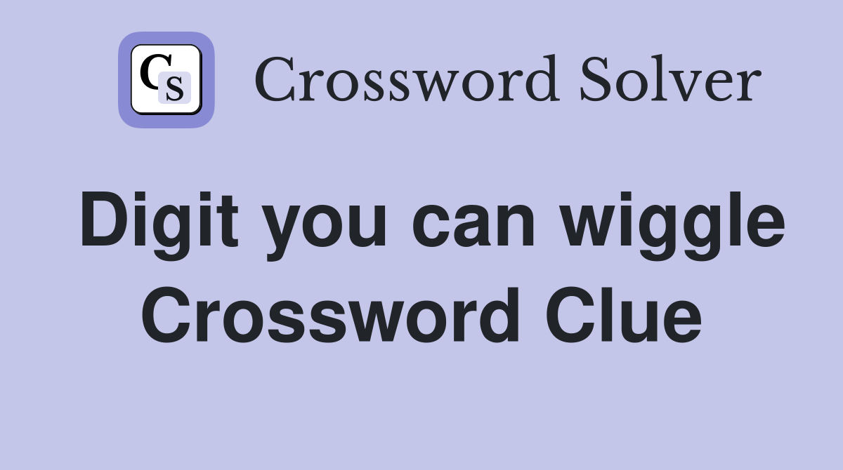 Digit you can wiggle Crossword Clue