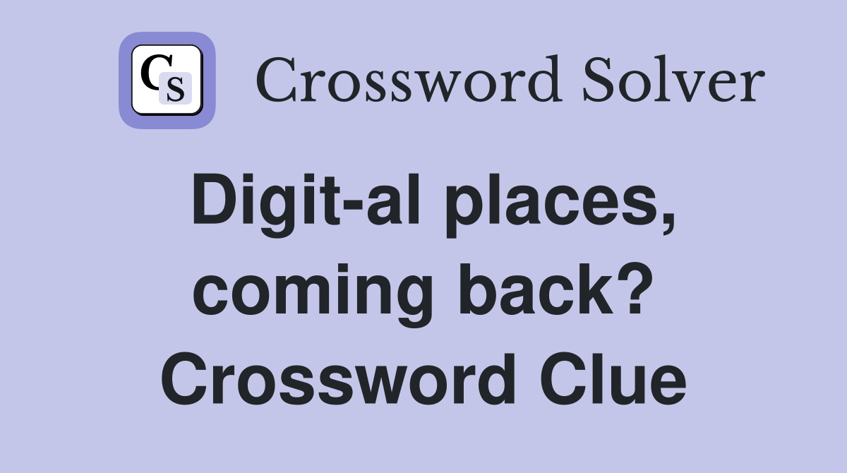 Digit-al places, coming back? Crossword Clue