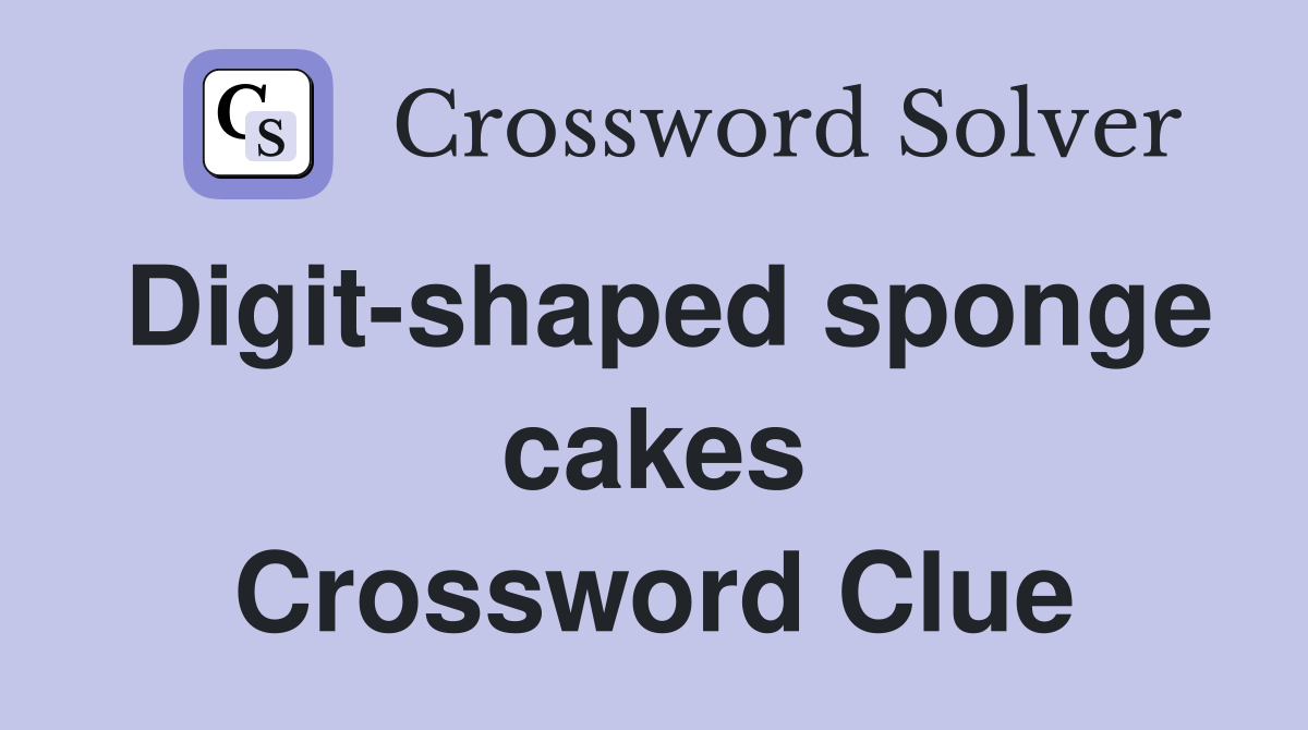 Digit-shaped sponge cakes Crossword Clue