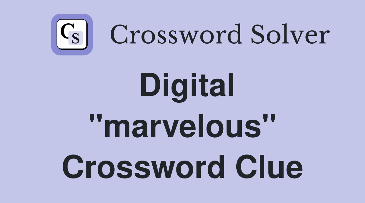 Digital ''marvelous'' Crossword Clue