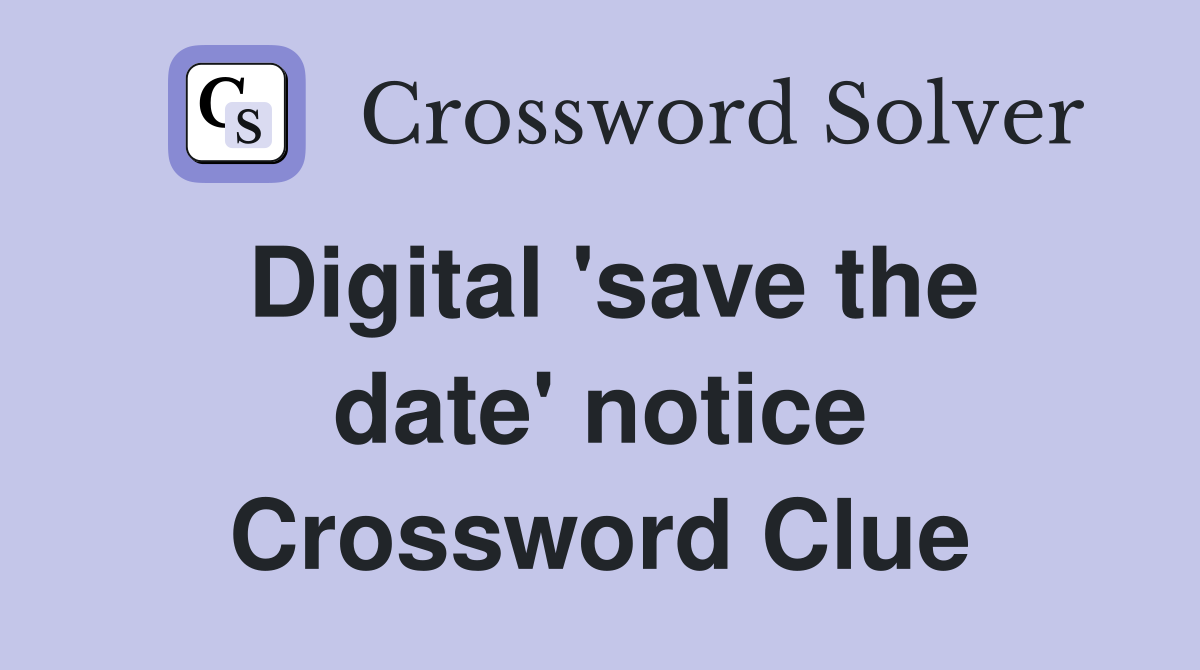Digital 'save the date' notice Crossword Clue