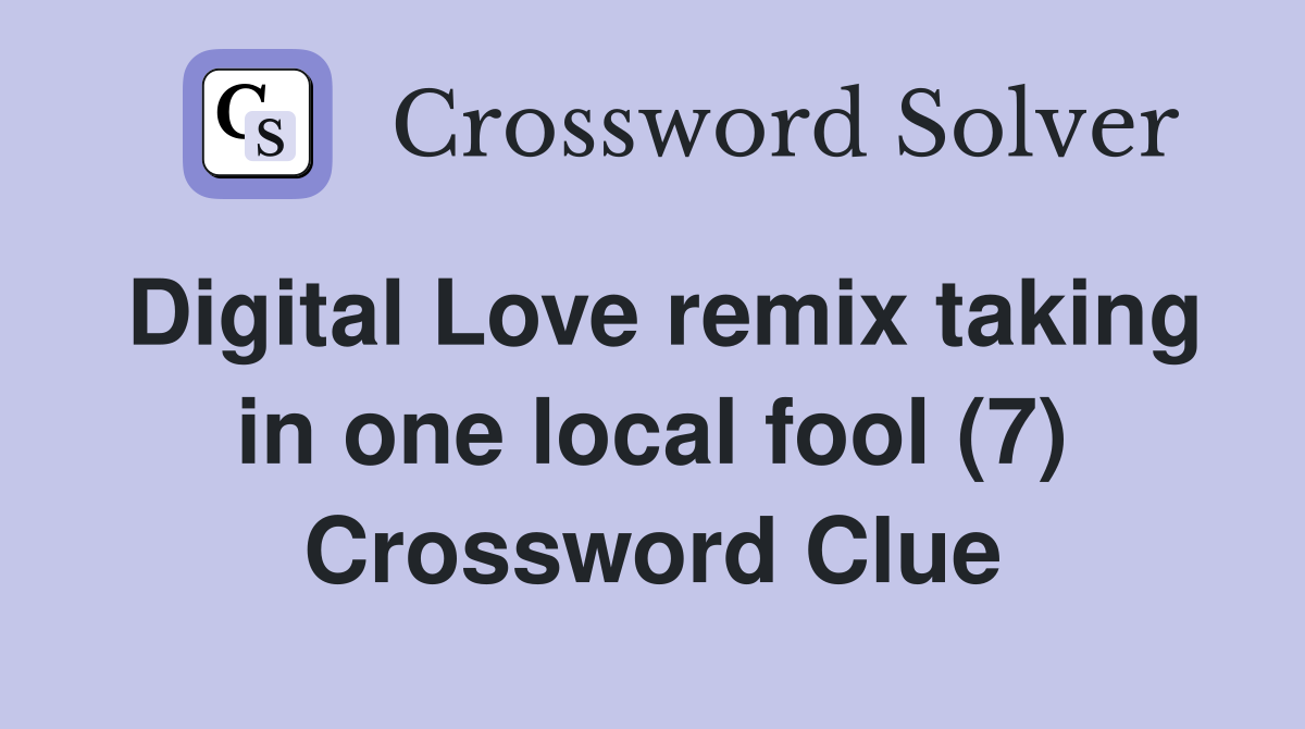 Digital Love remix taking in one local fool (7) Crossword Clue