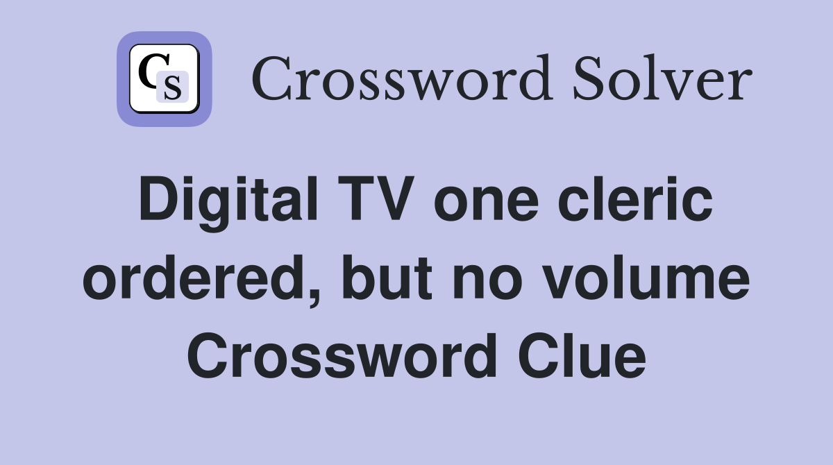 Digital TV one cleric ordered, but no volume Crossword Clue