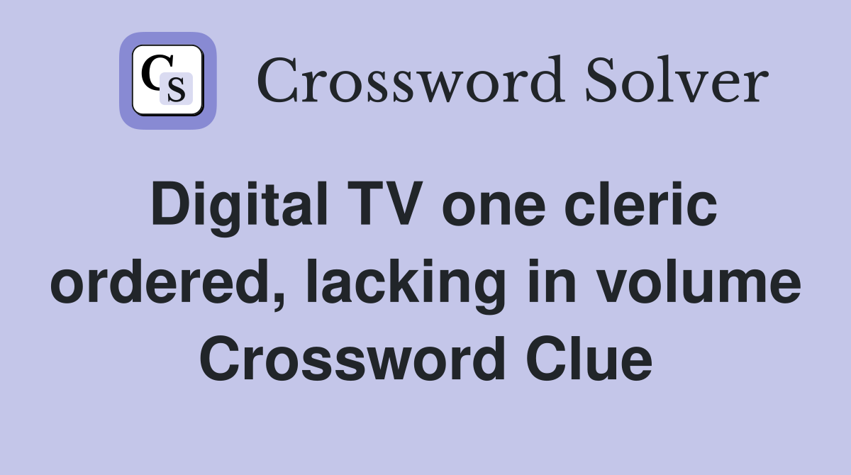 Digital TV one cleric ordered, lacking in volume Crossword Clue