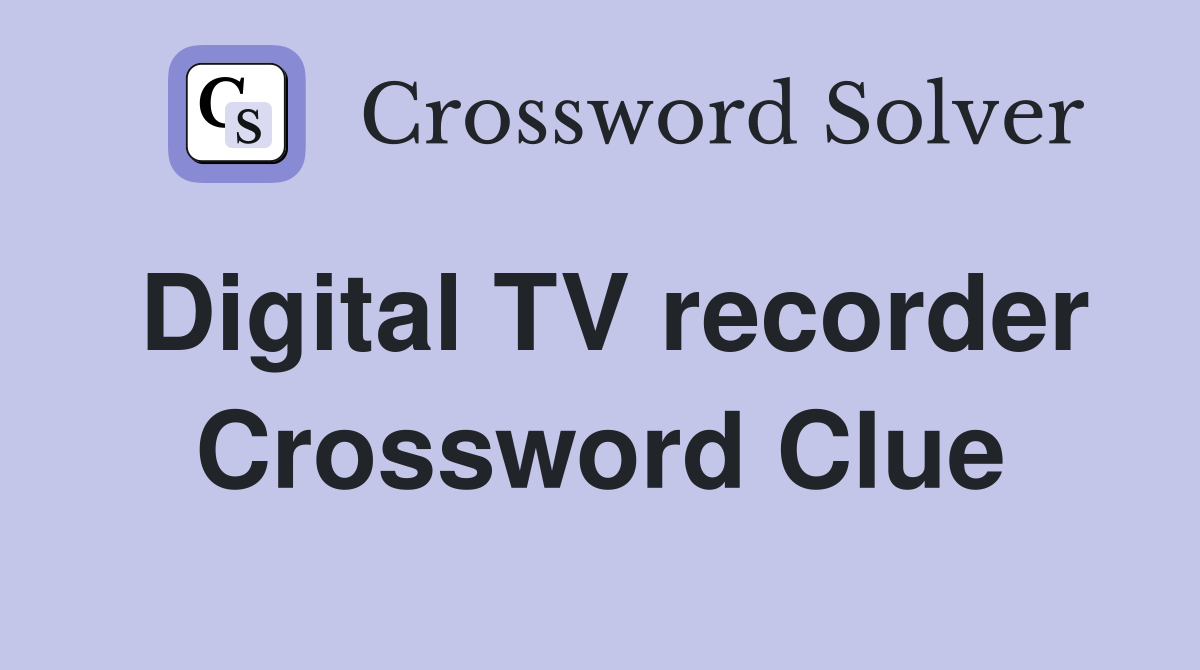 Digital TV recorder Crossword Clue