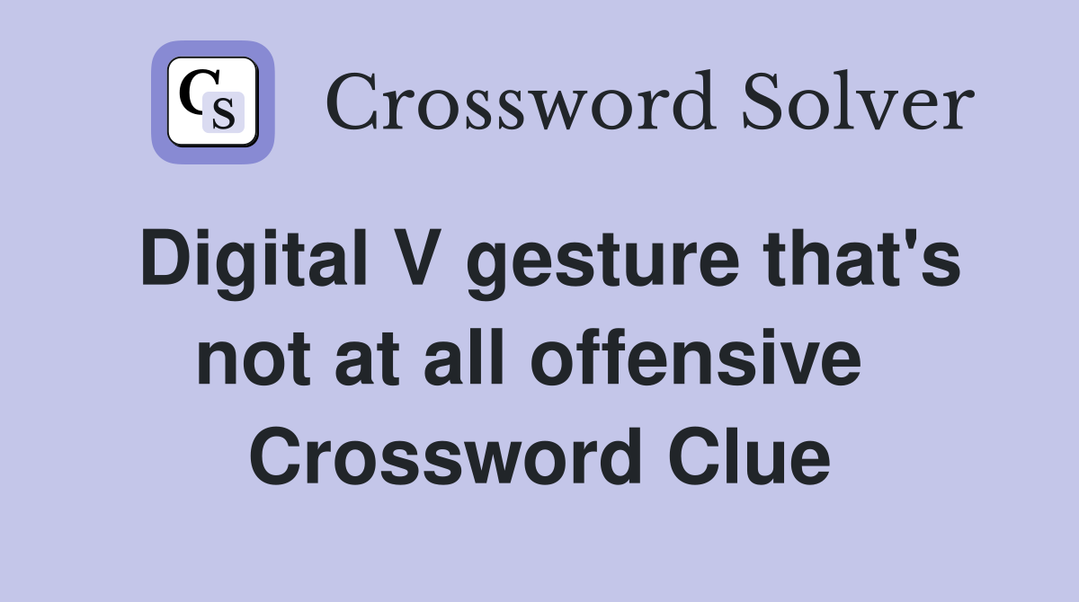 Digital V gesture that's not at all offensive  Crossword Clue