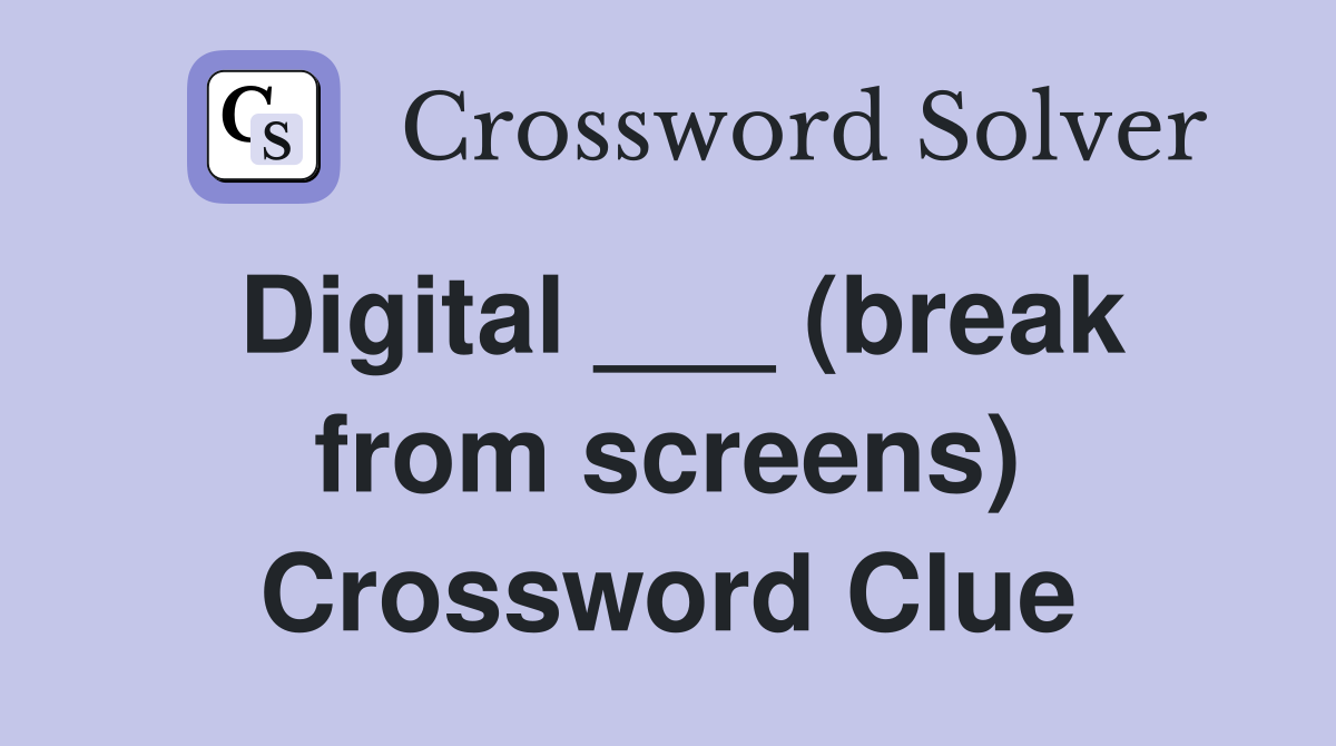 Digital ___ (break from screens) Crossword Clue