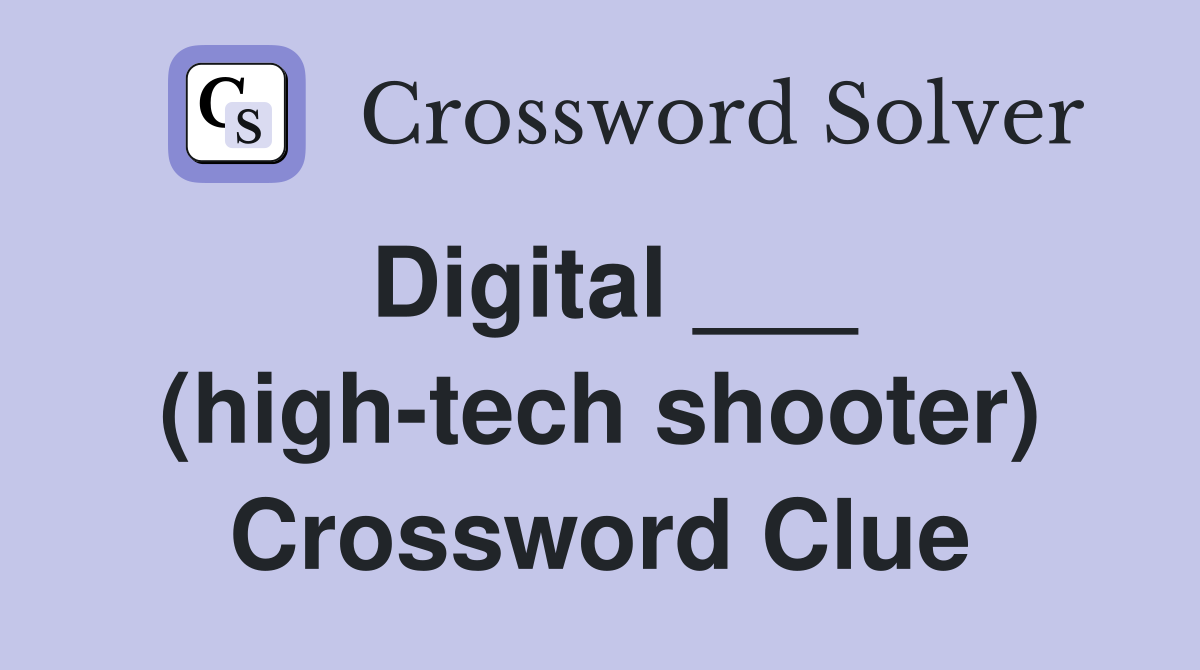 Digital ___ (high-tech shooter) Crossword Clue