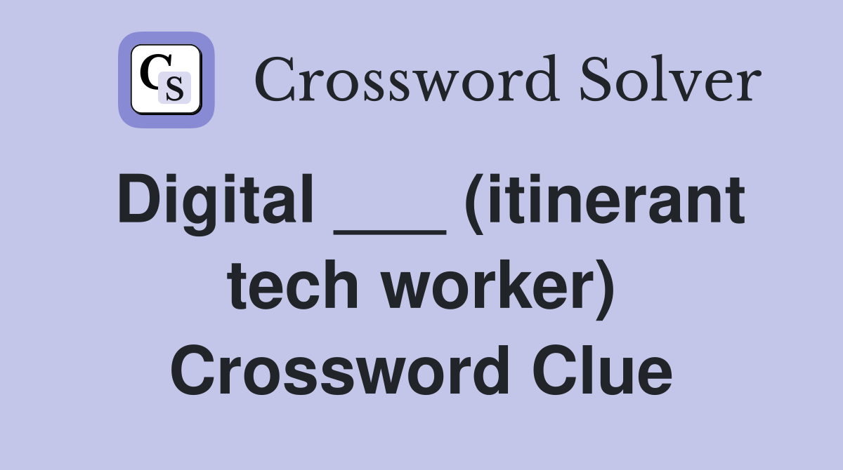 Digital ___ (itinerant tech worker) Crossword Clue