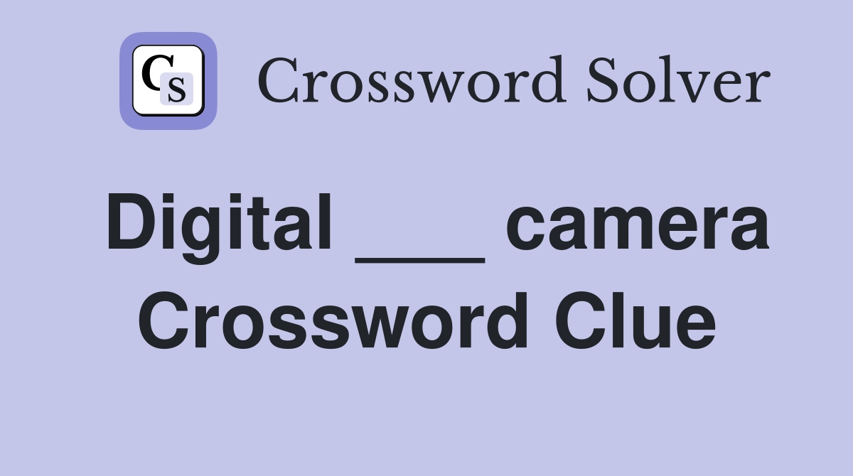 Digital ___ camera Crossword Clue