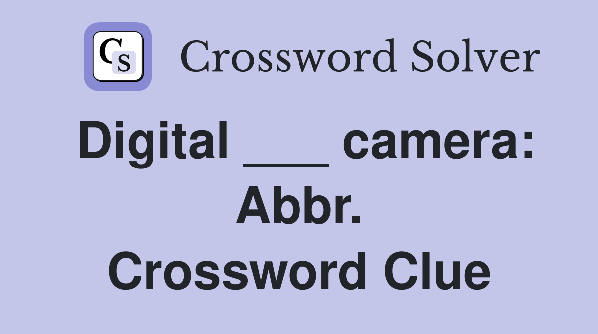 Digital ___ camera: Abbr. Crossword Clue