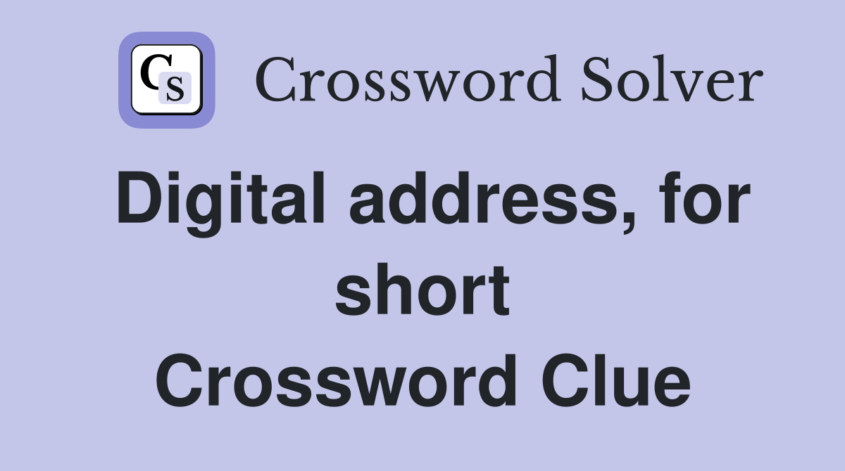 Digital address, for short Crossword Clue