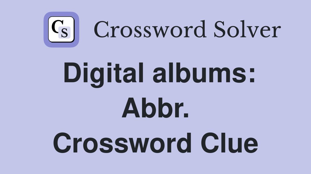 Digital albums: Abbr. Crossword Clue