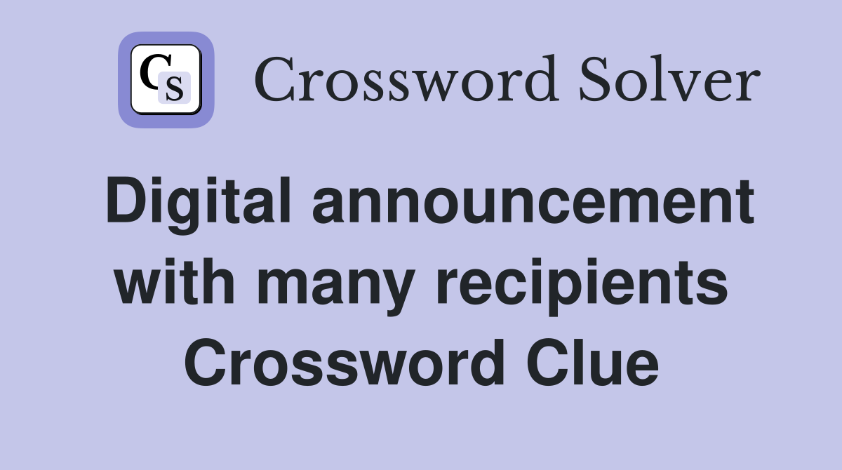 Digital announcement with many recipients Crossword Clue