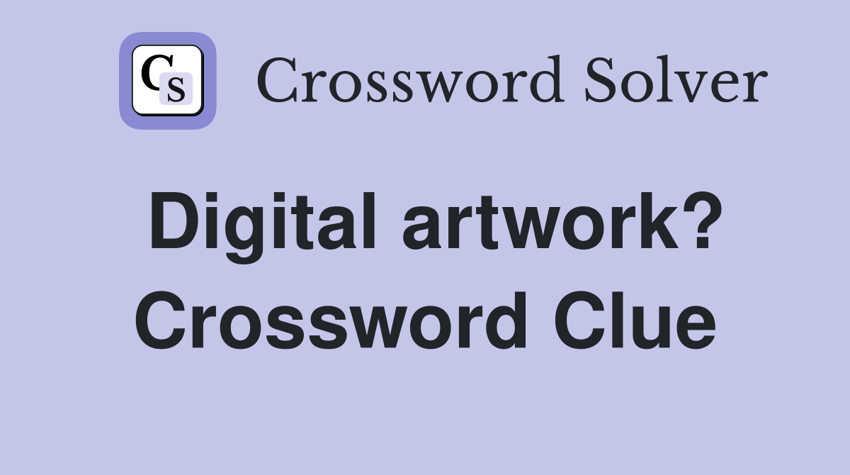 Digital artwork? Crossword Clue