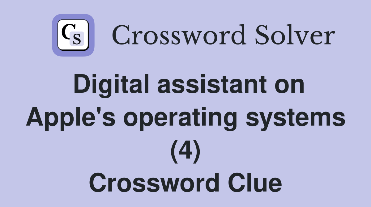 Digital assistant on Apple's operating systems (4) Crossword Clue