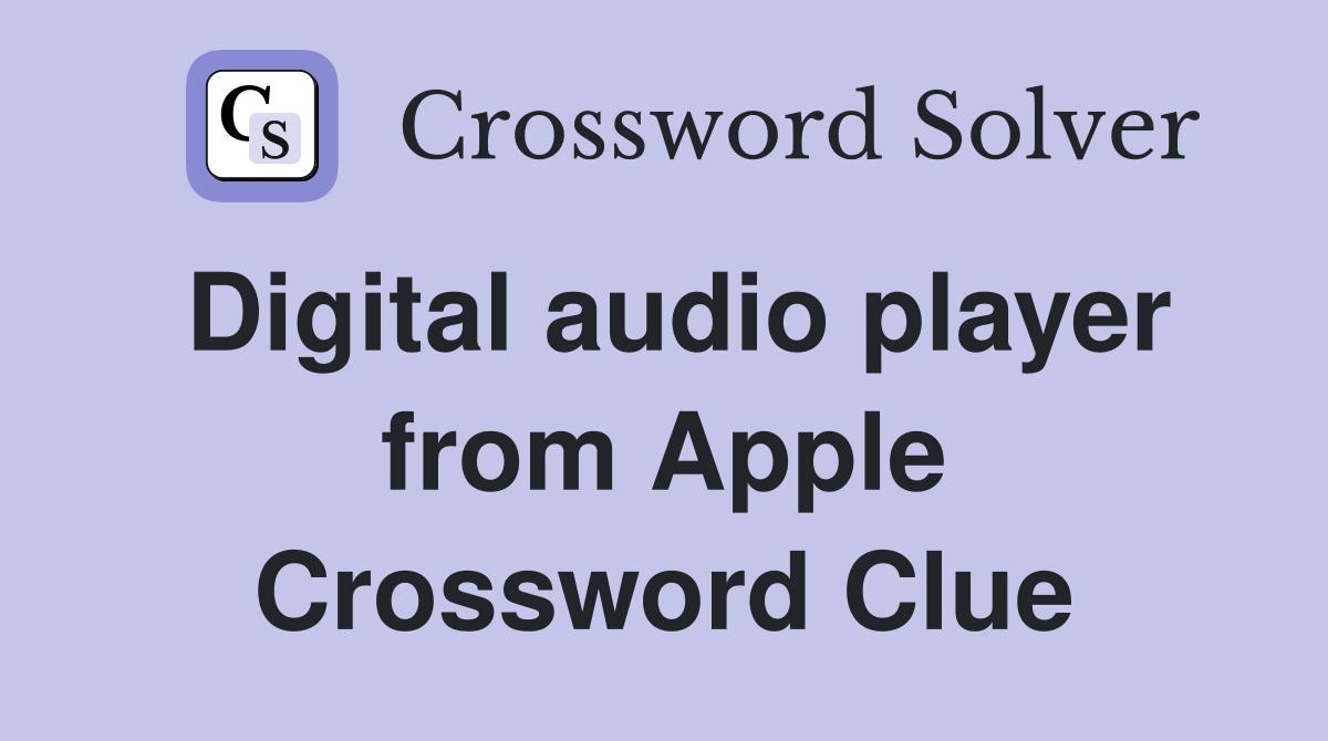 Digital audio player from Apple Crossword Clue