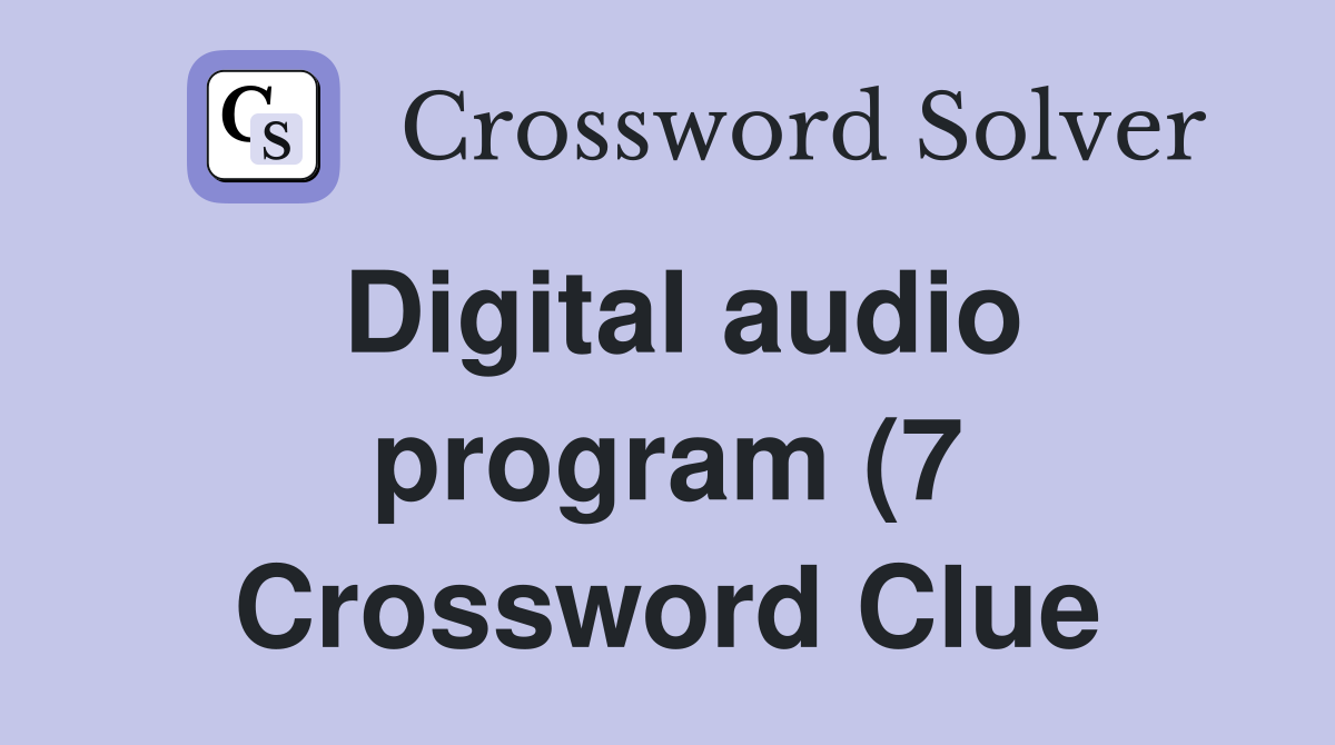Digital audio program (7) Crossword Clue Answers Crossword Solver Digital audio program (7) Crossword Clue Answers Crossword Solver