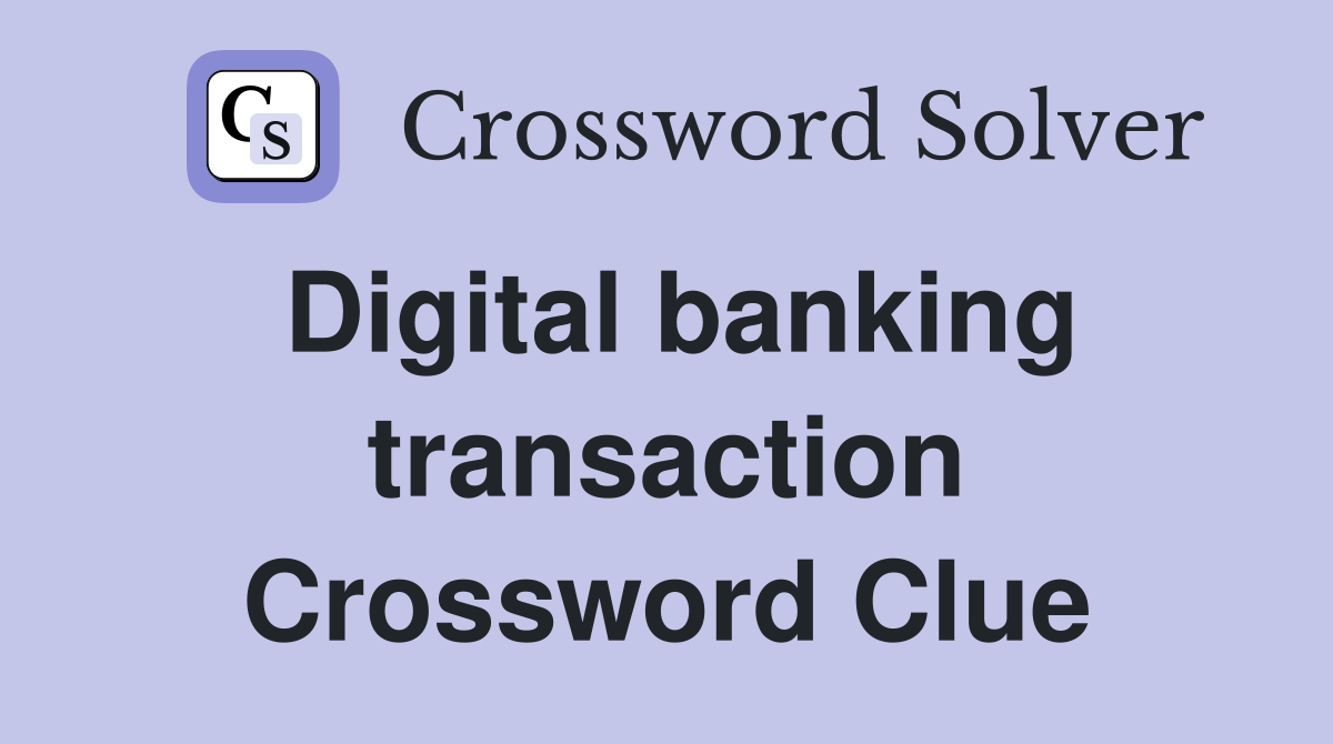 Digital banking transaction Crossword Clue