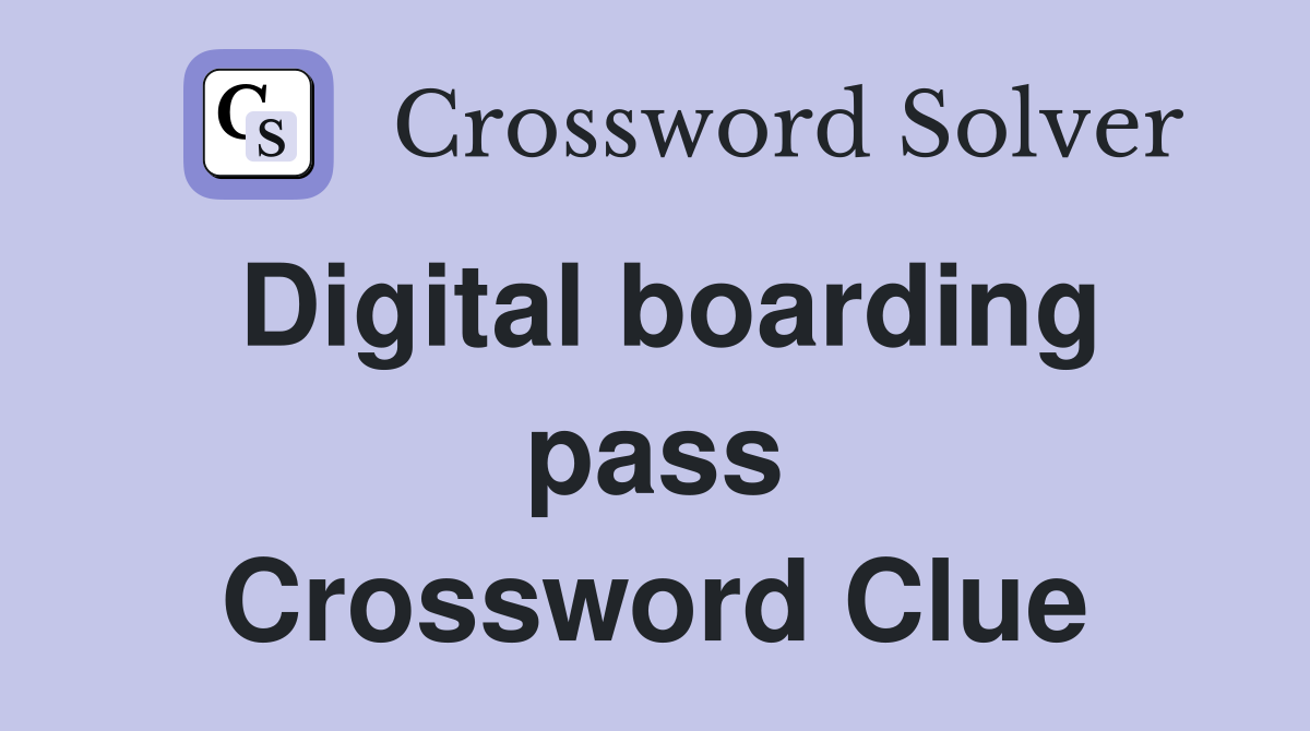 Digital boarding pass Crossword Clue