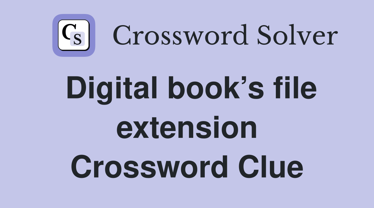Digital book’s file extension Crossword Clue