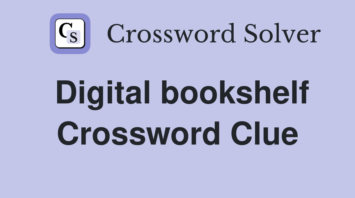 Digital bookshelf Crossword Clue
