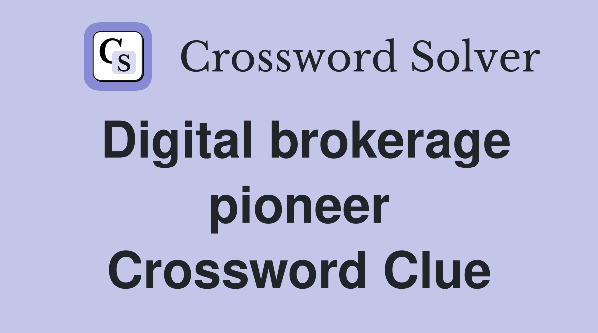 Digital brokerage pioneer Crossword Clue