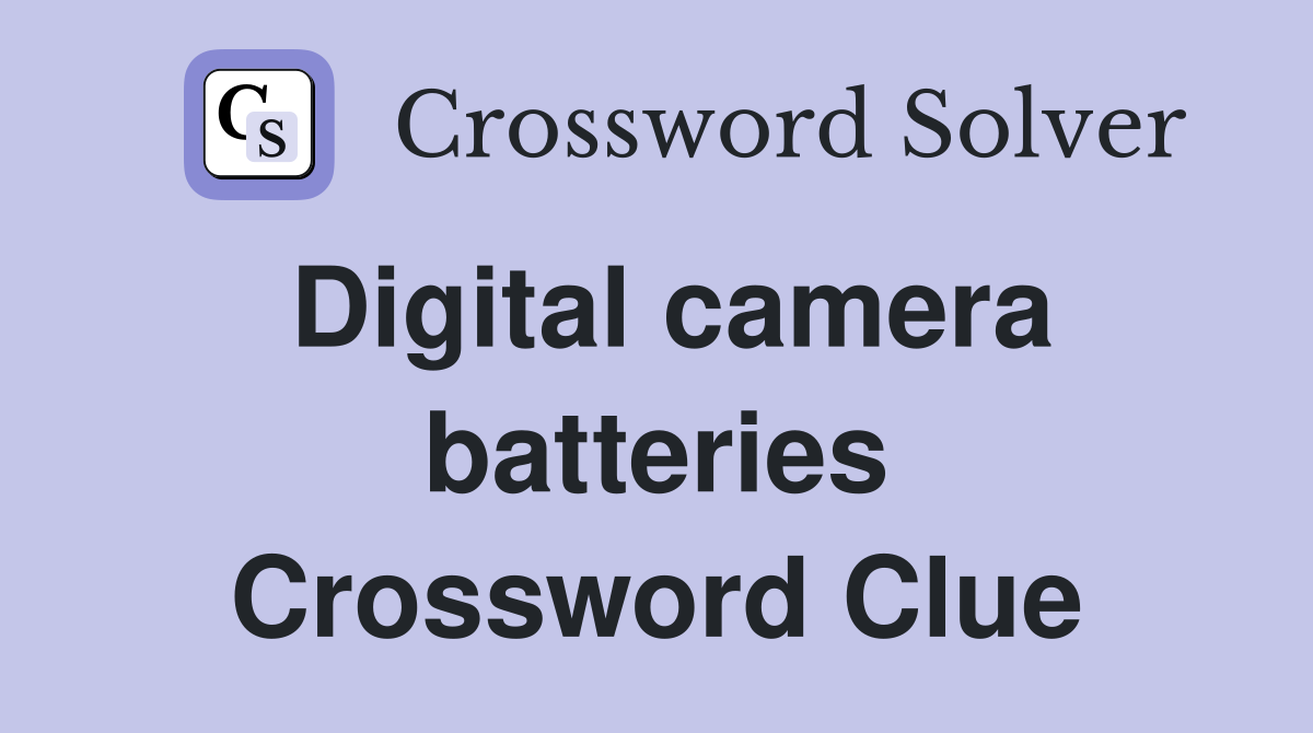 Digital camera batteries Crossword Clue