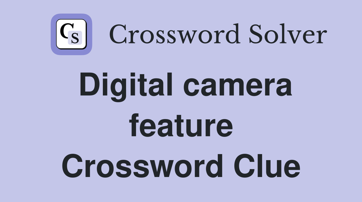 Digital camera feature Crossword Clue