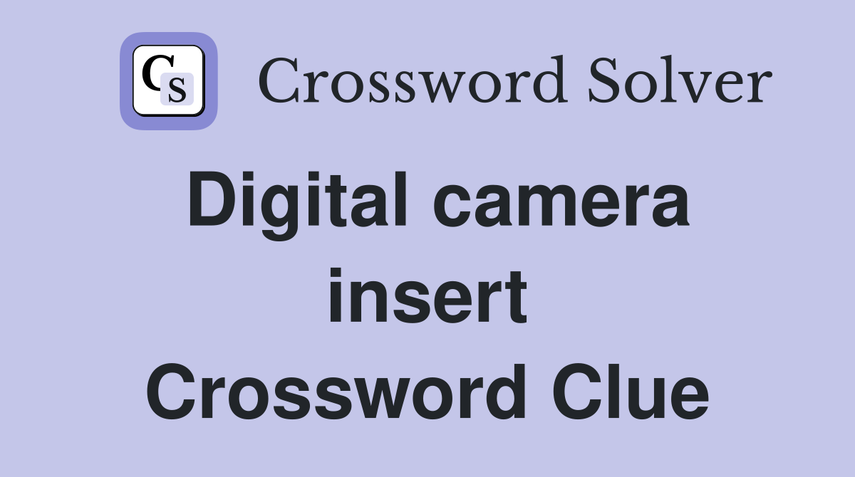 Digital camera insert Crossword Clue