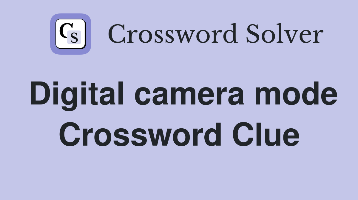 Digital camera mode Crossword Clue