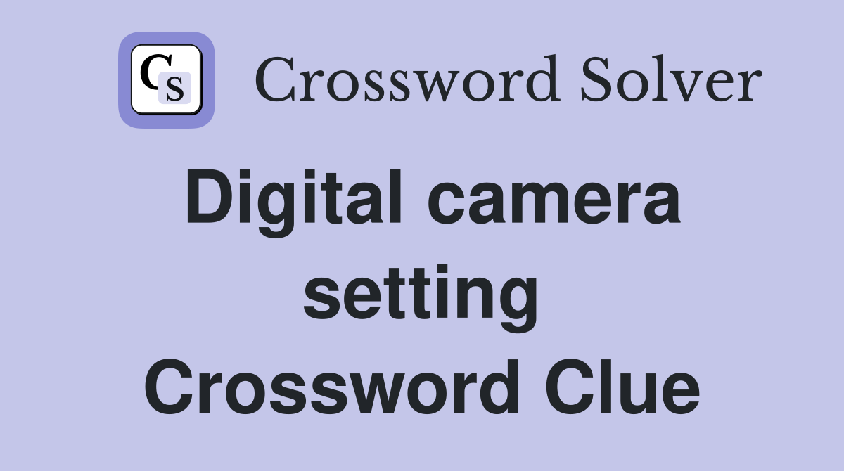 Digital camera setting Crossword Clue